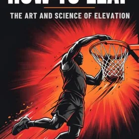 How TO LEAP: The Art and Science of Elevation