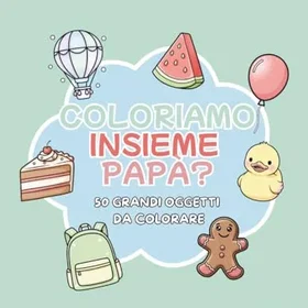 COLORIAMO Insieme Papà?: Färgläggningsbok för barn