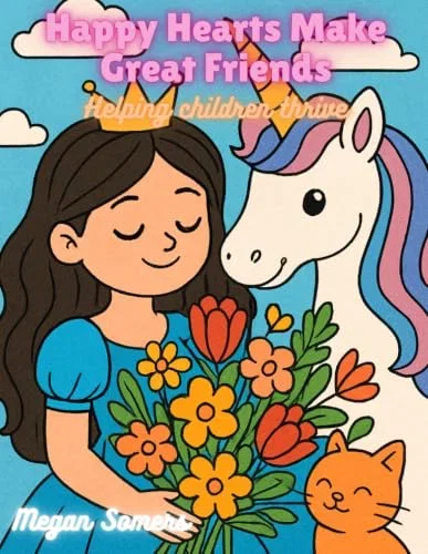 Happy Hearts Make Great Friends: Helping Children Navigate Difficult Times with Positive Mindsets and the Therapeutic Benefits of Coloring