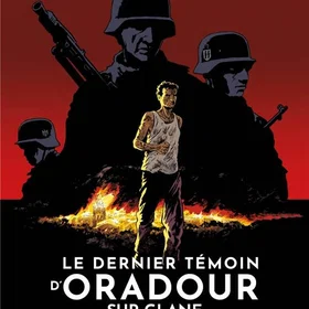 Le dernier témoin d'Oradour-sur-Glane L'histoire vraie de Robert Hébras Comic