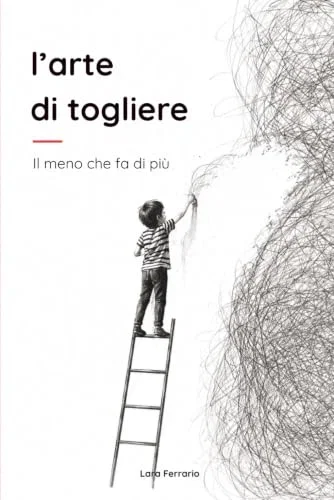 L’arte di togliere: Il meno che fa di più