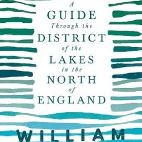 William Guide Through the District of the Lakes in the North of England