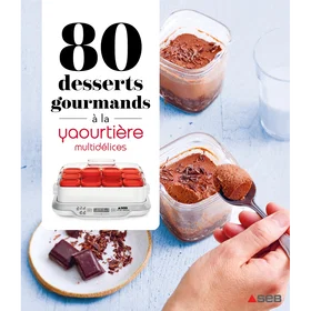 Dessain et Tolra 80 Desserts Gourmands à la Yaourtière Multidélices