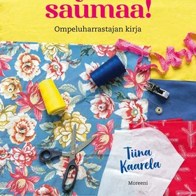 Moreeni Kaarela, Nyt on saumaa! - Ompeluharrastajan kirja