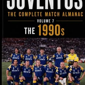 Juventus The Complete Match Almanac Volume 7 The 1990s