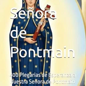 Nuestra Señora de Pontmain 400 Plegarias de Esperanza a Señora de Pontmain
