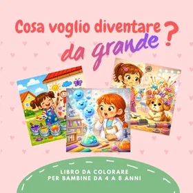 COSA Voglio Diventare Da Grande?: Färgläggningsbok För Flickor 4 Till 8 År
