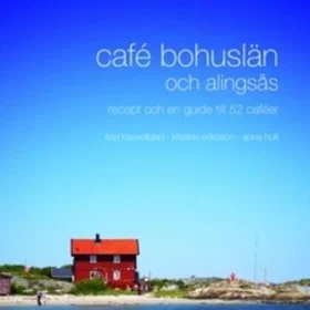 Café Bohuslän Och Alingsås : Recept En Guide Till 52 Caféer
