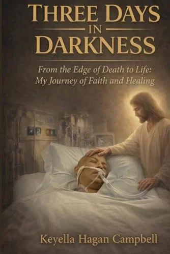 Three Days -IN-Darkness: From the Edge of Death to Life: My Journey of Faith and Healing