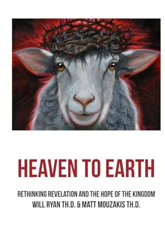 Heaven to Earth: Rethinking Revelation and the Hope of the Kingdom