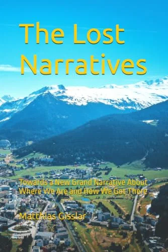 The Lost Narratives: Towards a New Grand Narrative About Where We Are and How We Got There