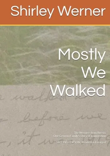 Mostly We Walked: The Werners from Russia. One German Family's Story of Immigration Paperback