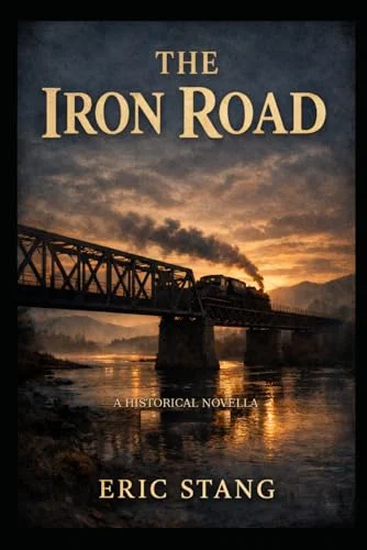 The Iron Road: A Historical Novella of Immigrants, Railroads, and the American West