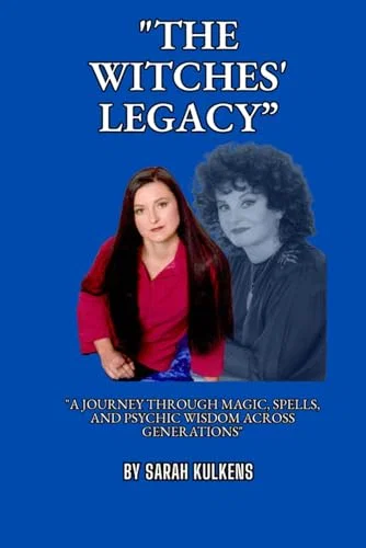 The Witches' Legacy: A Journey through Magic, Spells, and Psychic Wisdom Across Generations