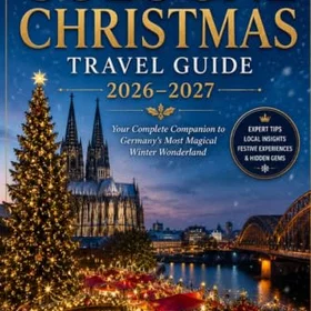 COLOGNE CHRISTMAS TRAVEL GUIDE 2026–2027
