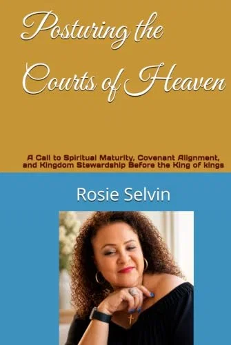 Posturing the Courts of Heaven: A Call to Spiritual Maturity, Covenant Alignment, and Kingdom Stewardship Before the King of kings