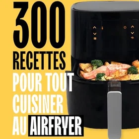 300 recettes pour tout cuisiner au airfryer Broché