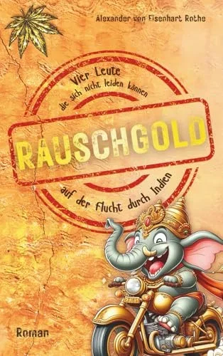RAUSCHGOLD Vier Leute, die sich nicht leiden können, auf der Flucht durch Indien