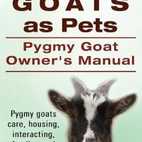 Imb Pygmy Goats as Pets Owners Manual