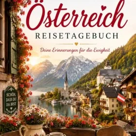 Mein zauberhaftes Österreich-Reisetagebuch