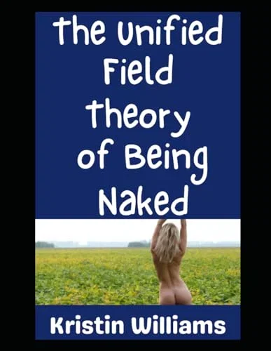 The Unified Field Theory of…Being Naked: Yep, There’s a Theory Here!
