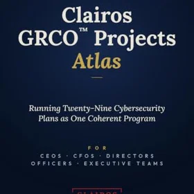 Clairos GRCO Projects Atlas: A Leader's Guide to Running Twenty-Nine Cybersecurity Plans as One Coherent Program