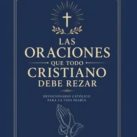 DEVOCIONARIO : Las oraciones que todo católico tiene que rezar