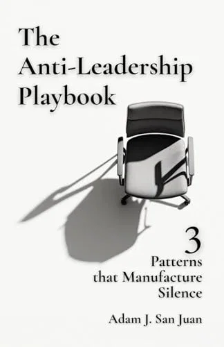 Argo Publishing The Anti-Leadership Playbook: 3 Patterns that Manufacture Silence