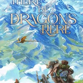 S There Be Dragons Here: A Cozy Fantasy Adventure