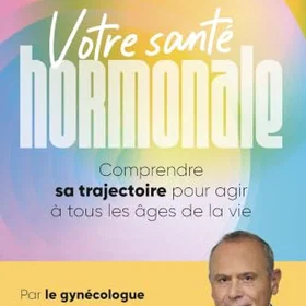 Leduc Votre santé hormonale : Comprendre sa trajectoire pour agir à tous les âge