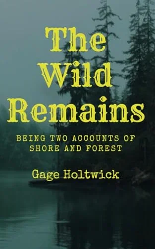 Wild Remains: Being Two Accounts of Shore and Forest