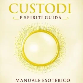 Angeli CUSTODI: E SPIRITI GUIDA