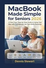 MacBook Made Simple for Seniors 2026: A Fear-Free, Step-by-Step Guide to Using Your Mac with Confidence—No Tech Skills Required