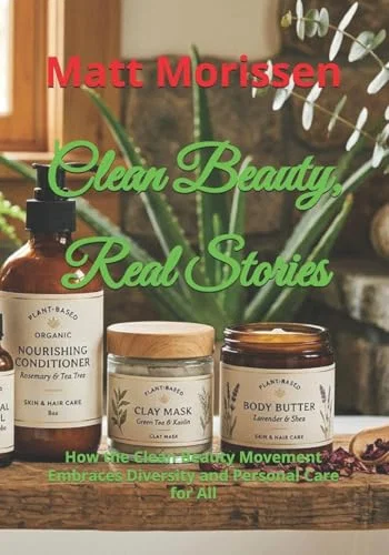 Clean Beauty, Real Stories: How the Clean Beauty Movement Embraces Diversity and Personal Care for All