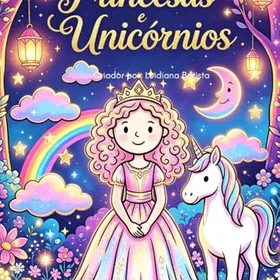 Princesas E Unicórnios: Um Mundo Mágico Para Colorir Färgläggningsbok