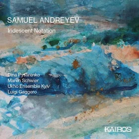 Samuel Andreyev Iridescent Notation CD