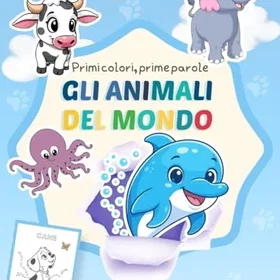 Gli Animali Del Mondo Colora E Scopri Primi Colori Prime Parole Coloring Book