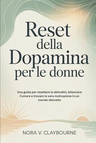 Reset Dopamine for Women: A Guide to Resetting Habits, Balancing Mood, and Finding True Motivation in a Distracted World