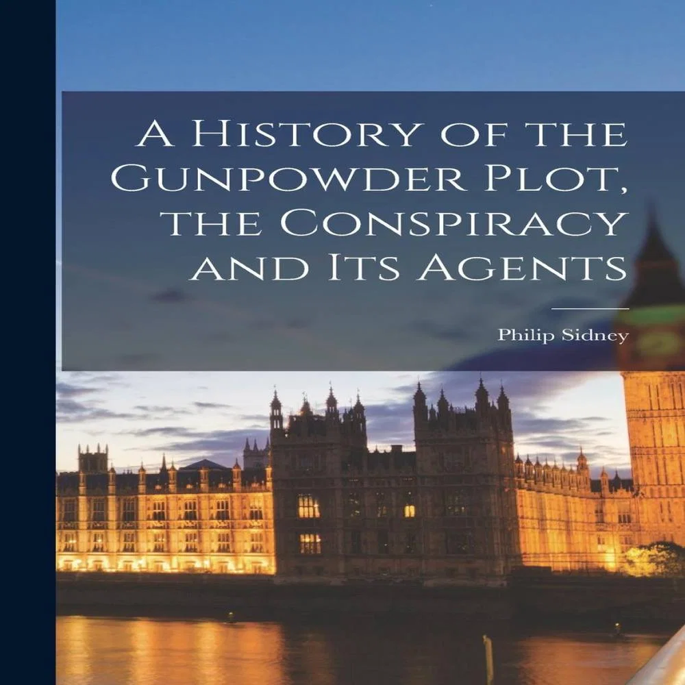 Philip Sidney A History of the Gunpowder Plot, the Conspiracy & Its Agents Paperback