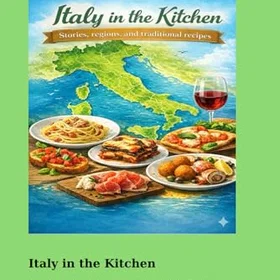 Italy in the Kitchen: Stories and Recipes of Italian Regional Traditions