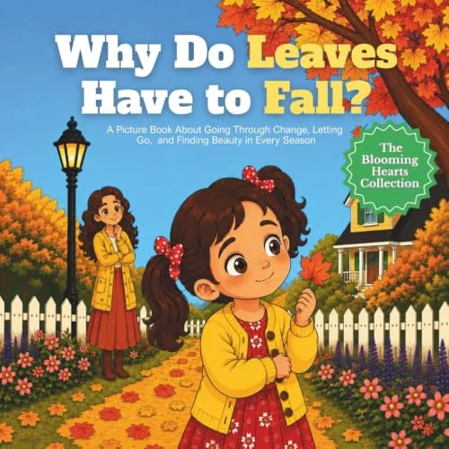 Why Do Leaves Have to Fall?: A Picture Book About Going Through Change, Letting Go, and Finding Beauty in Every Season