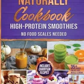 Build Naturally Cookbook: High-Protein Smoothies Edition