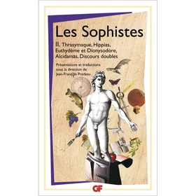 Les sophistes - Tome 2 : Thrasymaque, Hippias, Euthydème et Dionysodore, Alcidam