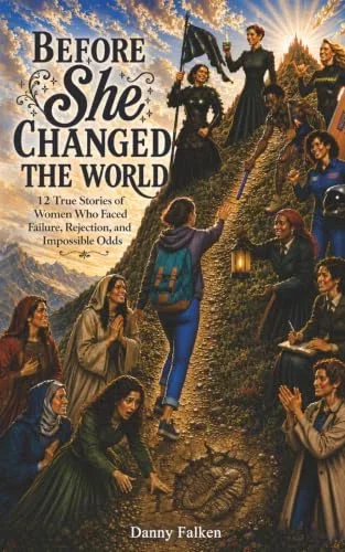 Before She Changed the World: True Stories of Women who Faced Failure, Rejection and Impossible Odds