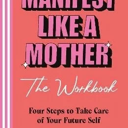 Manifest Like a Mother The Workbook Paperback