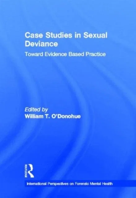 Case Studies in Sexual Deviance Toward Evidence Based Practice