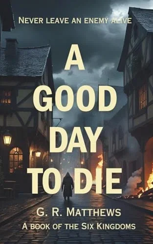 A Good Day to Die: A Book of the Six Kingdoms