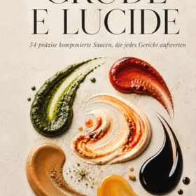 Crude e Lucide: 54 präzise komponierte Saucen