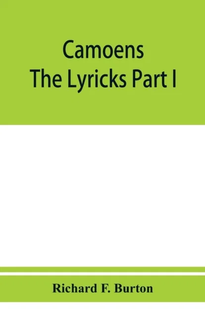 Camoens. The lyricks Part I; sonnets, canzons, odes and sextines av Richard F Burton Paperback
