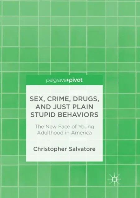 Sex, Crime, Drugs, and Just Plain Stupid Behaviors Paperback